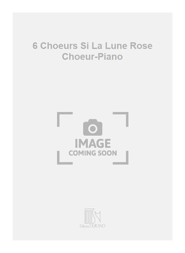 6 Choeurs Si La Lune Rose Choeur-Piano